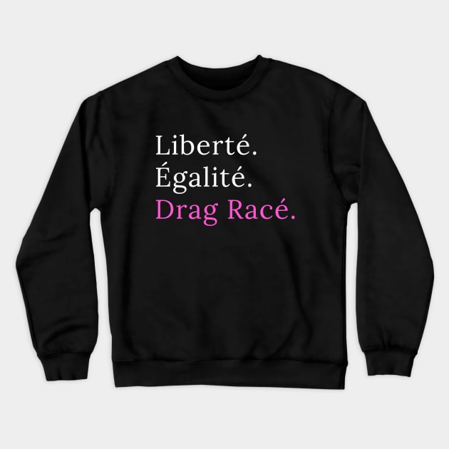 Liberté. Egalité. Drag Racé - black version Crewneck Sweatshirt by guirodrigues